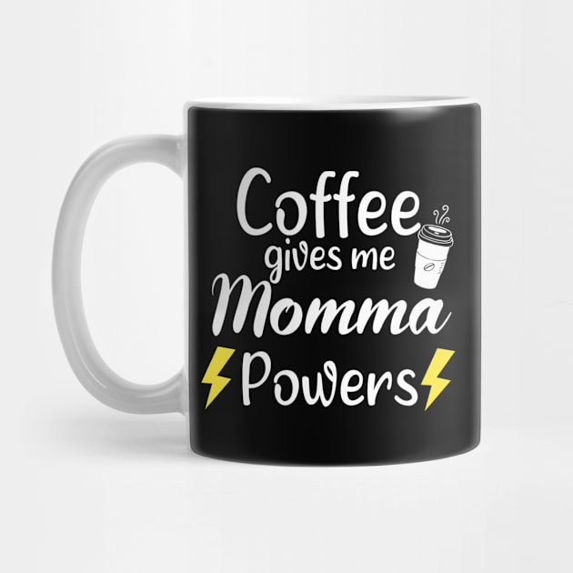 Coffee Gives Me Momma Power - Funny Saying Quote Gift Ideas For Mom Birthday by Arda